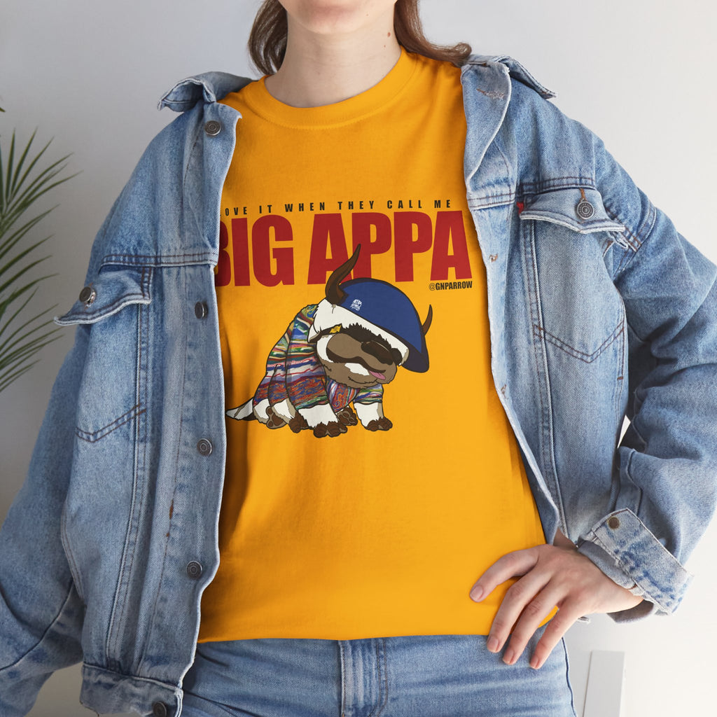 I love it when you call me  BIG APPA  TEE